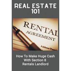 Real Estate 101: How To Make Huge Cash With Section 8 Rentals Landlord: Section 8 For Homeowners Paperback, Independently Published, English, 9798713574611