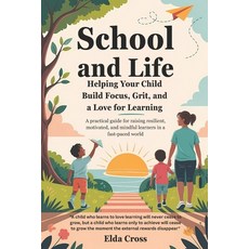 (영문도서)School and Life: Helping Your Child Build Focus Grit and a Love for Learning Paperback, Independently Published, English, 9798296383488