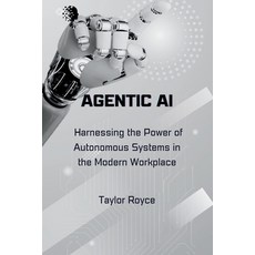 (영문도서) Agentic AI: Harnessing the Power of Autonomous Systems in the Modern Workplace Paperback, Independently Published, English, 9798346169727