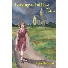 (영문도서)Leaving the Faith of our Fathers Paperback, Lois Requist, English, 9798995878605