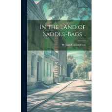 (영문도서) In the Land of Saddle-bags .. Hardcover, Legare Street Press, English, 9781021151063