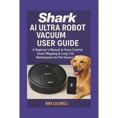 (영문도서)Shark AI Ultra Robot Vacuum User Guide: A Beginners Manual to Voice-Control Sma... Paperback, Independently Published, English, 9798269159010