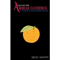 (영문도서)Tale of the American Clustertruck: Fump's Fiendish Plot Paperback, Lead-Based Books LLC, English, 9798990829442