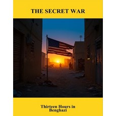 (영문도서)The Secret War: Thirteen Hours In Benghazi Paperback, Independently Published, English, 9798264248207