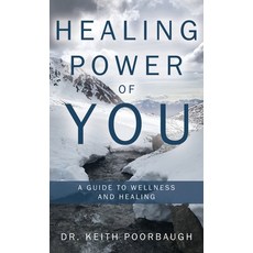 Healing Power of You: A Guide to Wellness and Healing Hardcover, Archway Publishing