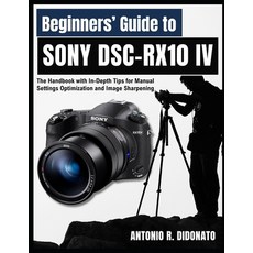 (英文圖書)Beginners' Guide to Sony DSC-RX10 IV: The Handbook with In-Depth Tips for Manual... 平裝版, Independently Published, 英文