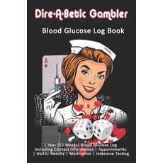 (영문도서) Dire-A-Betic Gambler: Blood Glucose Log Book: 1 Year (53 Weeks) Blood Glucose Log Including C... Paperback, Independently Published