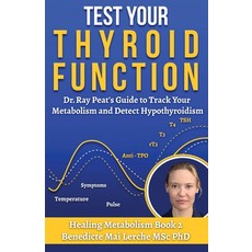 (영문도서) Test Your Thyroid Function: Dr. Ray Peat's Guide to Track Your Metabolism and D... Paperback, Biochemnordic, English, 9788797536131
