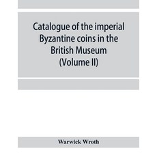 (영문도서) Catalogue of the imperial Byzantine coins in the British Museum (Volume II) Paperback, Alpha Edition, English, 9789353956486