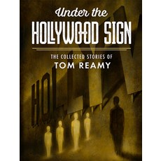 (영문도서) Under the Hollywood Sign: The Collected Stories of Tom Reamy Hardcover, Subterranean Press, English, 9781645241317