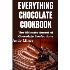 Everything Chocolate Cookbook: The Ultimate Secret of Chocolate Confections Paperback, Independently Published, English, 9798616358073
