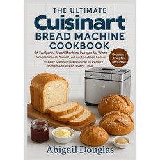 (영문도서)The Ultimate Cuisinart Bread Machine Cookbook: 96 Foolproof Bread Machine Recipe... Paperback, Dolly Publishing, English, 9781685225056