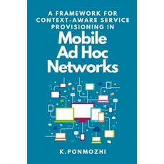 (영문도서) A Framework for Context-Aware Service Provisioning in Mobile Ad Hoc Networks Paperback, Independent Author, English, 9782964193707