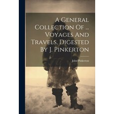 (영문도서) A General Collection Of ... Voyages And Travels Digested By J. Pinkerton Paperback, Legare Street Press, English, 9781021529893