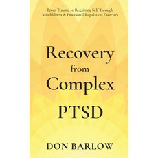 (영문도서) Recovery from Complex PTSD From Trauma to Regaining Self Through Mindfulness & Emotional Regu... Hardcover, Road to Tranquility, English, 9781990302046