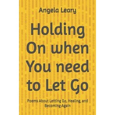 (英文圖書)Holding On when You need to Let Go: Poems About Letting Go Healing and Becomin... 平裝版, Independently Published, English, Paperback