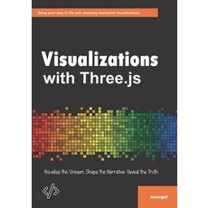 (英文圖書)Visualizations with Three.js: Visualize the Unseen. Shape the Narrative. Reveal... 平裝版, Independently Published, 英文
