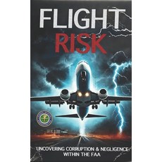 (영문도서) Flight Risk: Uncovering Corruption & Negligence Within The FAA Paperback, Independently Published, English, 9798312751604