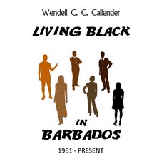 (영문도서) Living Black in Barbados: 1961 - Present Paperback, Independently Published