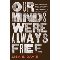 (영문도서)Our Minds Were Always Free: A History of How Black Brilliance Was Exploited--And... Hardcover, Simon & Schuster, English, 9781982175993