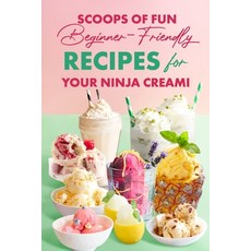(영문도서) Scoops of Fun: Beginner-Friendly Recipes for Your Ninja Creami Paperback, Independently Published, English, 9798328713528