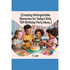 (英文圖書)Creating Unforgettable Memories for Today's Kids: "DIY Birthday Party Ideas" 平裝版, Independently Published, 英文