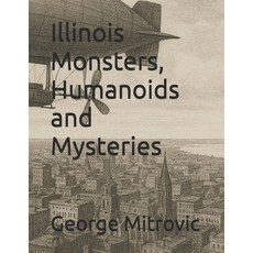 (영문도서)Illinois Monsters Humanoids and Mysteries Paperback, Independently Published, English, 9798245244730