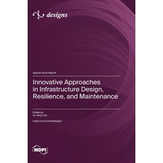 (영문도서)Innovative Approaches in Infrastructure Design Resilience and Maintenance Hardcover, Mdpi AG, English, 9783725879953 Mdpi AG, English, 9783725879953
