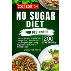 (영문도서) No Sugar Diet for Beginners: 20 Easy Recipes to Help You Change Your Lifestyle and Lose Weigh... Paperback, Independently Published, English, 9798875724114