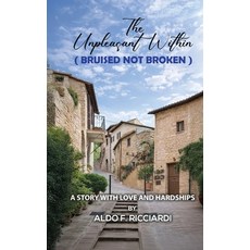 (영문도서)The Unpleasant Within (BRUISED NOT BROKEN): A Story with Love and Hardships Hardcover, Aldo F. Ricciardi, English, 9798295886676
