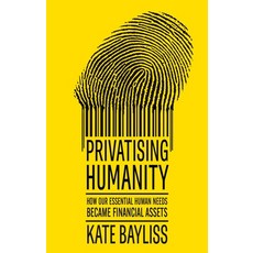 (영문도서)Privatising Humanity: How Our Essential Human Needs Became Financial Assets Hardcover, Manchester University Press, English, 9781526182999