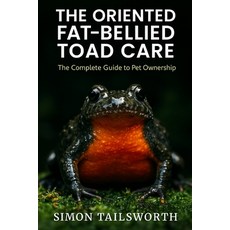 (英文圖書)The Oriented Fat-Bellied Toad Care: The complete guide to pet ownership 平裝版, Independently Published, 英文