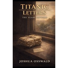 (영문도서)Titanic Letters: The Years Between Paperback, Independently Published, English, 9798279121021