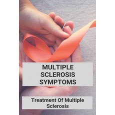 Multiple Sclerosis Symptoms: Treatment Of Multiple Sclerosis: Multiple Sclerosis Pathophysiology Paperback, Independently Published, English, 9798728857600