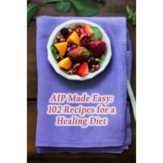 (영문도서) AIP Made Easy: 102 Recipes for a Healing Diet Paperback, Independently Published, English, 9798861038904