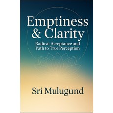 (영문도서)Emptiness & Clarity: Radical Acceptance and the Path to True Perception Paperback, Independently Published, English, 9798244432480