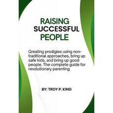 (영문도서) Raising Successful people: Greating prodigies using non-traditional approaches bring up safe... Paperback, Independently Published, English, 9798866658800