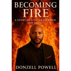 (英文圖書)Becoming Fire "A Story of Love Leadership and Legacy": Love Leadership And Le... 平裝版, D. Powell Publishing Group, 英文