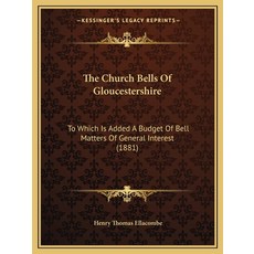 (영문도서) The Church Bells Of Gloucestershire: To Which Is Added A Budget Of Bell Matters Of General In... Paperback, Kessinger Publishing, English, 9781165097067