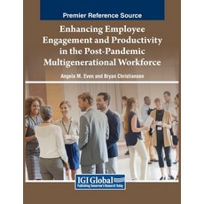 (영문도서) Enhancing Employee Engagement and Productivity in the Post-Pandemic Multigenerational Workforce Paperback, IGI Global, English, 9781668491737