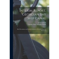 (영문도서) Interim Report Georgian Bay Ship Canal [microform]: Brief Description and Detailed Estimates... Paperback, Legare Street Press, English, 9781014581037
