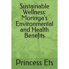 (영문도서) Sustainable Wellness: Moringa's Environmental and Health Benefits Paperback, Independently Published, English, 9798304185578