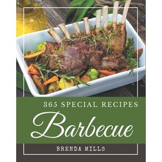 365 Special Barbecue Recipes: Explore Barbecue Cookbook NOW! Paperback, Independently Published, English, 9798580054681
