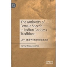 The Authority of Female Speech in Indian Goddess Traditions: Devi and Womansplaining Hardcover, Palgrave MacMillan