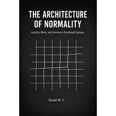 (영문도서)The Architecture of Normality: Lucidity Merit and Survival in Functional Systems Paperback, Author's Ed., English, 9786502112526