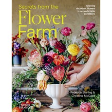 (영문도서) Secrets from the Flower Farm: Growing Abundant Flowers in Unpredictable Conditions Hardcover, Thames & Hudson, English, 9781760764845