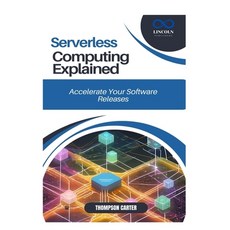 (영문도서) Serverless Computing Explained: Build Cost-Efficient Scalable Applications Paperback, Independently Published, English, 9798309822409
