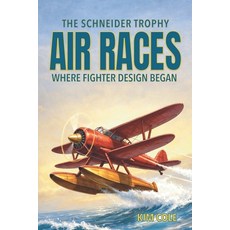 (영문도서)The Schneider Trophy Air Racers: Where Fighter Design Began Paperback, Independently Published, English, 9798244261387