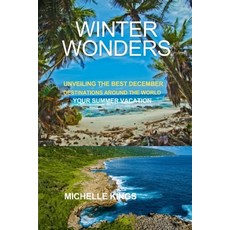 (영문도서) Winter Wonders: Unveiling the best December Destination around the World Your Summer Vacation Paperback, Independently Published, English, 9798870483573
