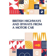 (영문도서) British Highways And Byways From A Motor Car: Being A Record Of A Five Thousand Mile Tour In ... Paperback, Lector House, English, 9789356140332